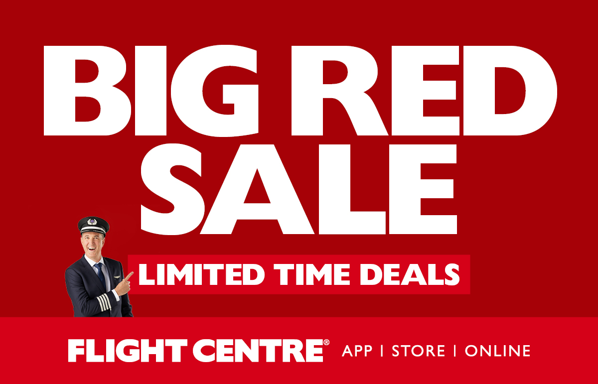 Flight Centre's BIGGEST, REDDEST sale of the year has touched down! Land some serious 
SAVINGS (up to 50%), BONUS VALUE (up to $2800) and EXCLUSIVE deals that are simply 
too good to miss!